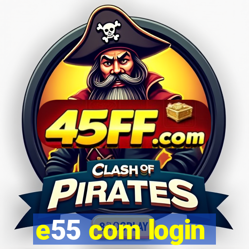 e55 com login